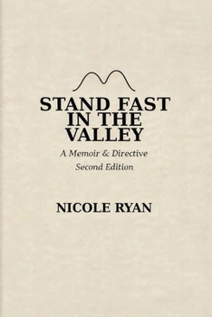 Stand Fast in the Valley: A Memoir & Directive