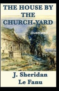 The House by the Church-Yard Illustrated