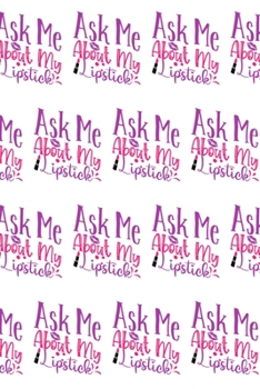 Paperback Ask Me About My Lipstick Composition Notebook - Small Ruled Notebook - 6x9 Lined Notebook (Softcover Journal / Notebook / Diary) Book