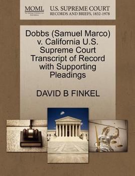 Paperback Dobbs (Samuel Marco) V. California U.S. Supreme Court Transcript of Record with Supporting Pleadings Book