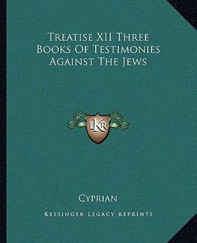 Paperback Treatise XII Three Books Of Testimonies Against The Jews Book