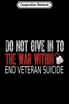 Composition Notebook: Do Not Give In To The War Within End Veteran Suicide  Journal/Notebook Blank Lined Ruled 6x9 100 Pages