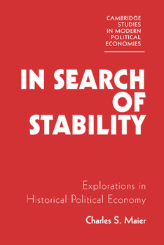 In Search of Stability: Explorations in Historical Political Economy - Book  of the Cambridge Studies in Modern Political Economies