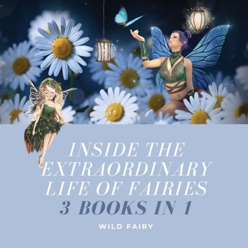 Paperback Inside the Extraordinary Life of Fairies: 3 Books in 1 Book