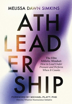 Hardcover Athleadership: The Elite Athletic Mindset: How to Lead Under Pressure and Perform When It Counts Book