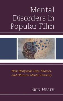 Paperback Mental Disorders in Popular Film: How Hollywood Uses, Shames, and Obscures Mental Diversity Book