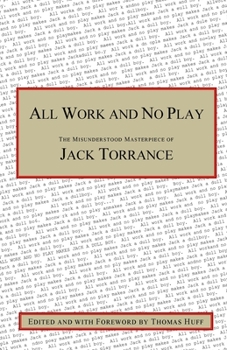 Paperback All Work and No Play: The Misunderstood Masterpiece of Jack Torrance Book