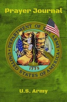 Paperback U.S. Army Prayer Journal: Be Inspired, 365 day prayer journal, Army themed journal with thoughts and notes sections, favorite scriptures and quotes, ... pages to write in. (Military Prayer Journals) Book