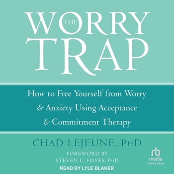 MP3 CD The Worry Trap: How to Free Yourself from Worry & Anxiety Using Acceptance and Commitment Therapy Book