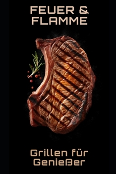 Paperback Feuer und Flamme: Grillen für Genießer [German] Book