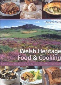 Hardcover Welsh Heritage Food & Cooking: Best-Loved National Dishes Shown in 65 Step-By-Step Recipes and Over 240 Stunning Photographs Book