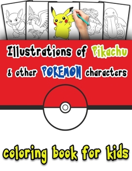 Paperback Illustrations of Pikachu and other POKEMON characters coloring book for kids: color Your Favorite Pokemon Go Characters, (pokemon coloring book) Book