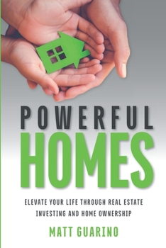 Paperback Powerful Homes: Elevate Your Life through Real Estate Investing and Home Ownership Book