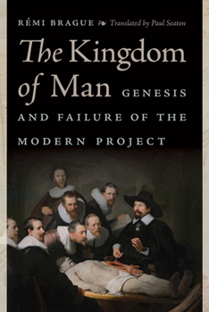 The Kingdom of Man: Genesis and Failure of the Modern Project - Book  of the Catholic Ideas for a Secular World