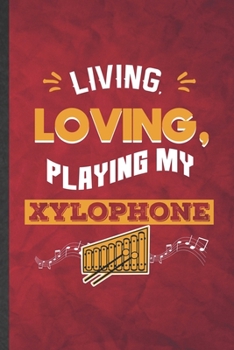 Paperback Living Loving Playing My Xylophone: Funny Blank Lined Music Teacher Lover Notebook/ Journal, Graduation Appreciation Gratitude Thank You Souvenir Gag Book