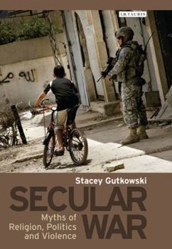 Hardcover Secular War: Myths of Religion, Politics and Violence Book