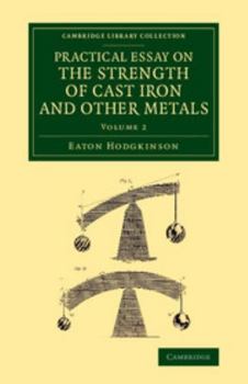 Paperback Practical Essay on the Strength of Cast Iron and Other Metals: Containing Practical Rules, Tables, and Examples, Founded on a Series of Experiments, W Book