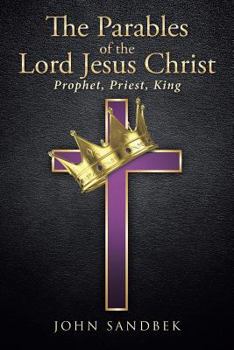 Paperback The Parables of the Lord Jesus Christ: Prophet, Priest, King Book