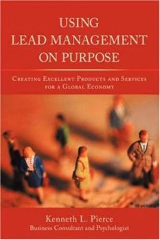 Paperback Using Lead Management on Purpose: Creating Excellent Products and Services for a Global Economy Book