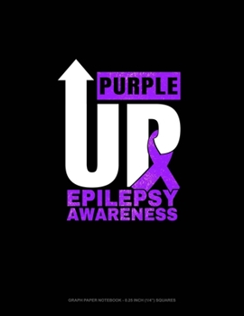 Purple Up Epilepsy Awareness: Graph Paper Notebook - 0.25 Inch (1/4") Squares