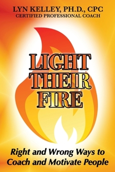 Paperback Light Their Fire: Right and Wrong Ways to Coach and Motivate People Book