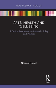 Hardcover Arts, Health and Well-Being: A Critical Perspective on Research, Policy and Practice Book