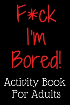 Paperback F*ck I'm Bored! Activity Book For Adults Book