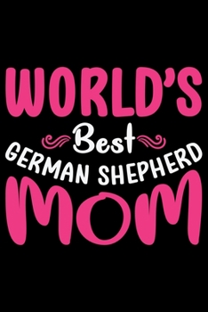 World's Best German Shepherd Mom: Cool German Shepherd Dog Journal Notebook - German Shepherd Dog Lover Gifts – Funny German Shepherd Dog Notebook ... Owner Gifts, Funny German Shepherd Diary