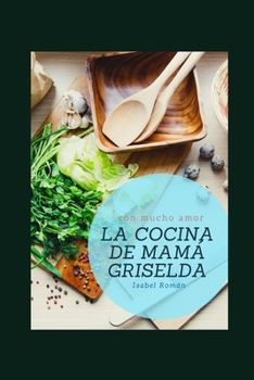 Paperback La Cocina de Mama Griselda: Recetas con mucho amor [Spanish] Book