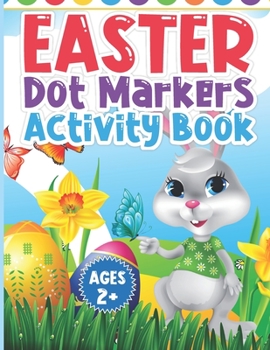 Paperback Easter Dot Markers Activity Book Ages 2+: Happy Easter Easy Big Dots For Toddler And Preschool Kids Paint Dauber Coloring Book Pages Size 8.5 X 11 Inc Book