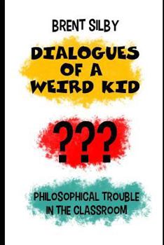 Paperback Dialogues of a Weird Kid: Philosophical trouble in the classroom Book