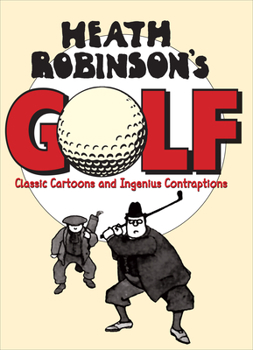 Hardcover Heath Robinson's Golf: Classic Cartoons and Ingenious Contraptions Book