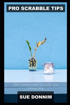 Pro Scrabble Tips: 8000 Exercises to Help you Score Big