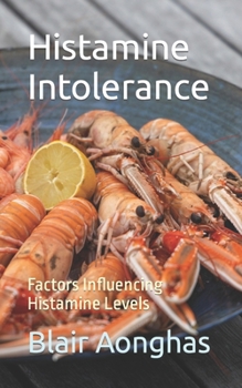 Paperback Histamine Intolerance: Factors Influencing Histamine Levels Book
