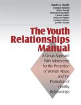 Paperback The Youth Relationships Manual: A Group Approach with Adolescents for the Prevention of Woman Abuse and the Promotion of Healthy Relationships Book