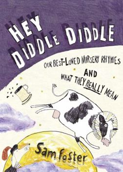 Hardcover Hey Diddle Diddle: Our Best-loved Nursery Rhymes and What They Really Mean Book