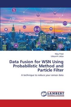 Paperback Data Fusion for WSN Using Probabilistic Method and Particle Filter Book