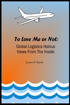 Paperback To Love Me or Not: Global Logistics Haikus Views from the inside Book