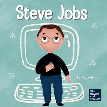 Steve Jobs: A Kid's Book About Changing the World - Book #2 of the Mini Movers and Shakers
