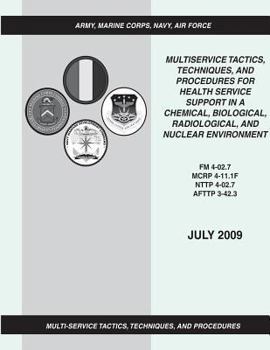 Paperback Multiservice Tactics, Techniques, and Procedures for Health Service Support in a Chemical, Biological, Radiological, and Nuclear Environment (FM 4-02. Book