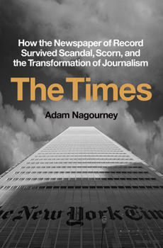 Hardcover The Times: How the Newspaper of Record Survived Scandal, Scorn, and the Transformation of Journalism Book