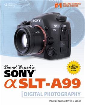 Paperback David Busch's Sony Alpha SLT-A99 Guide to Digital SLR Photography (David Busch's Digital Photography Guides) Book