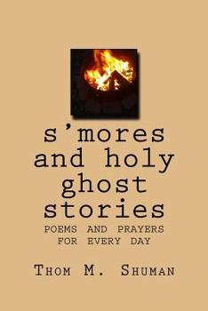 Paperback S'Mores and Holy Ghost Stories: Poems and Prayers for Every Day Book