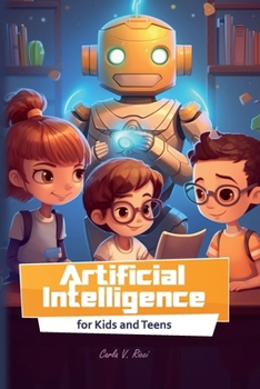 Paperback Artificial Intelligence for Kids and Teens: Fun Activities, Simple Explanations, and Interactive Learning for Students Book