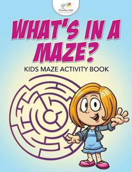 Paperback What's in a Maze? Kids Maze Activity Book