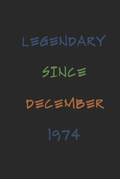 Legendary Since December 1974 Notebook Birthday Gift: Lined Journal / Notebook Gift, 120 Pages, 6x9, Soft Cover, Matte Finish