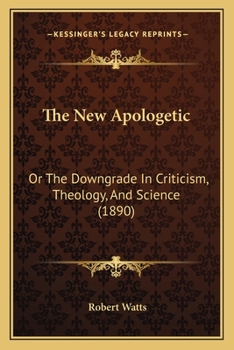 Paperback The New Apologetic: Or The Downgrade In Criticism, Theology, And Science (1890) Book