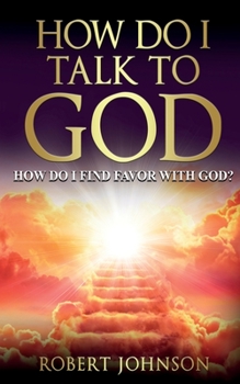 Paperback How Do I Talk to God (How Do I Find Favor with God)? Book