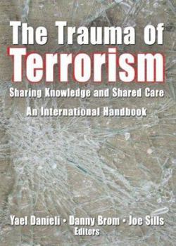 Hardcover The Trauma of Terrorism: Sharing Knowledge and Shared Care, an International Handbook Book