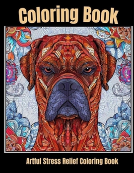 Artful stress relief coloring book: Calm Canine Canvas: Stress-Relieving Dog Portraits
